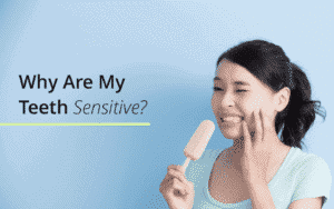 why are my teeth sensitive?